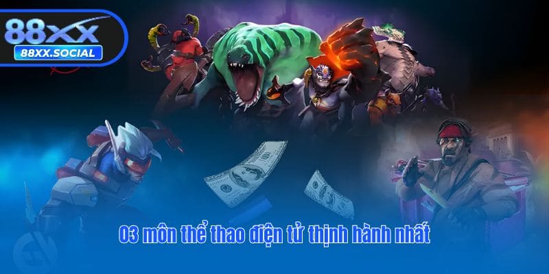 03 môn thể thao điện tử thịnh hành nhất