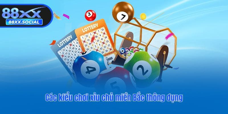 Các kiểu chơi xỉu chủ miền Bắc thông dụng