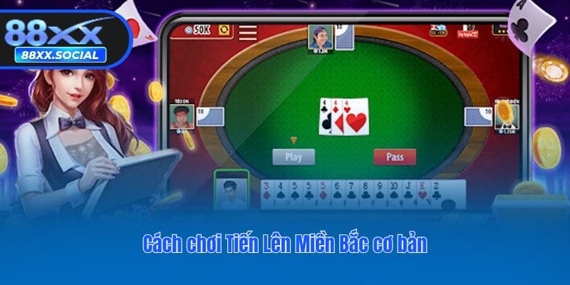 Cách chơi Tiến Lên Miền Bắc cơ bản