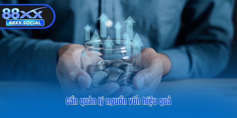 Cần quản lý nguồn vốn hiệu quả