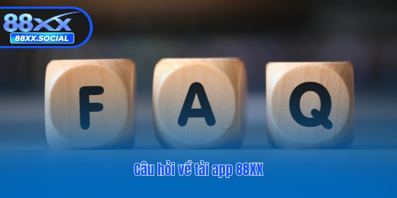 Câu hỏi về tải app 88XX