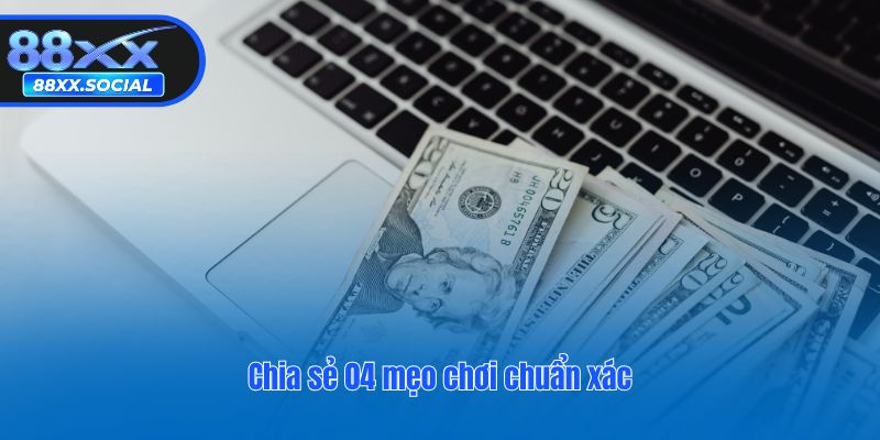 Chia sẻ 04 mẹo chơi chuẩn xác