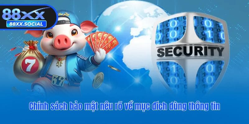 Chính sách bảo mật nêu rõ về mục đích dùng thông tin