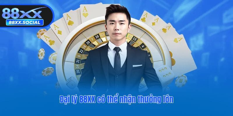 Đại lý 88XX có thể nhận thưởng lớn