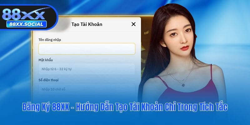 Đăng Ký 88XX - Hướng Dẫn Tạo Tài Khoản Chỉ Trong Tích Tắc