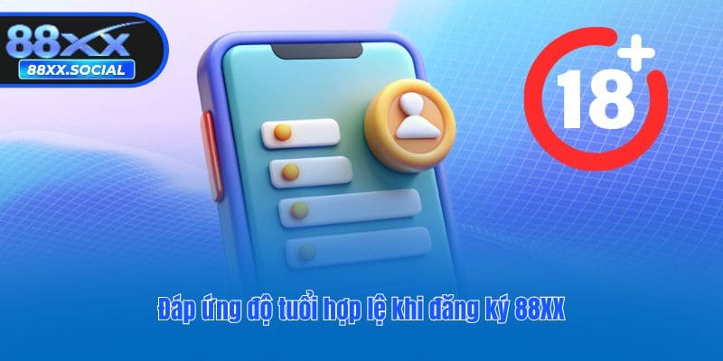 Đáp ứng độ tuổi hợp lệ khi đăng ký 88XX