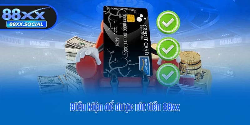 Điều kiện để được rút tiền 88xx