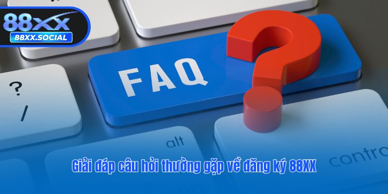 Giải đáp câu hỏi thường gặp về đăng ký 88XX