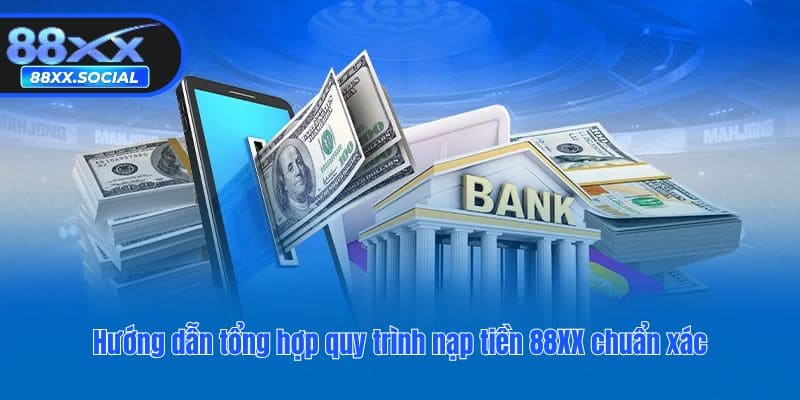 Hướng dẫn tổng hợp quy trình nạp tiền 88XX chuẩn xác