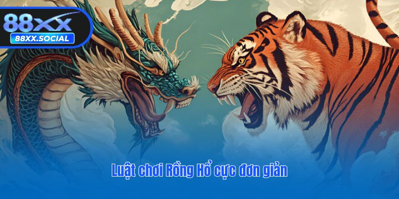 Luật chơi Rồng Hổ cực đơn giản