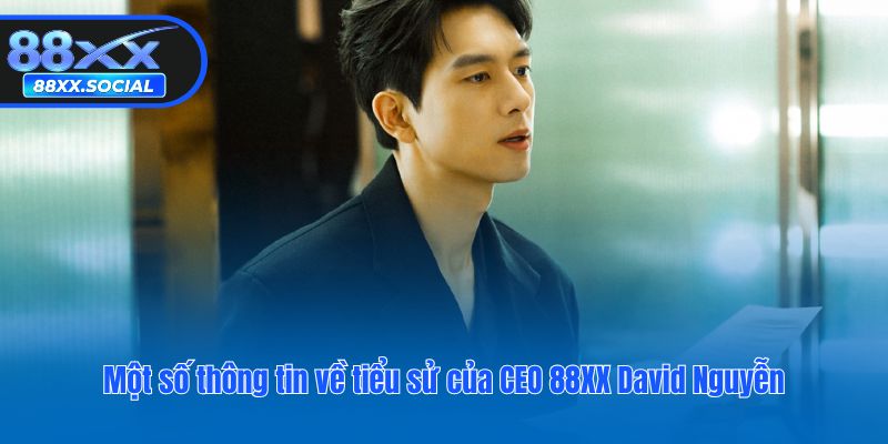 Một số thông tin về tiểu sử của CEO 88XX David Nguyễn