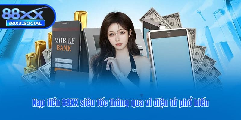 Nạp tiền 88XX siêu tốc thông qua ví điện tử phổ biến