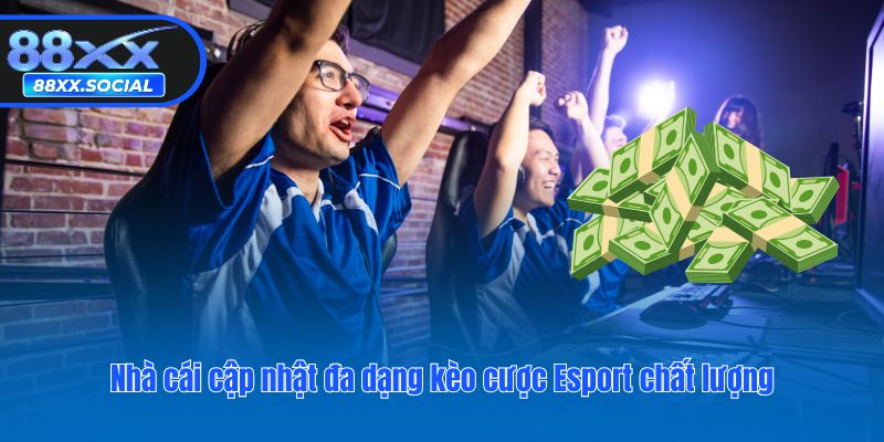 Nhà cái cập nhật đa dạng kèo cược Esport chất lượng
