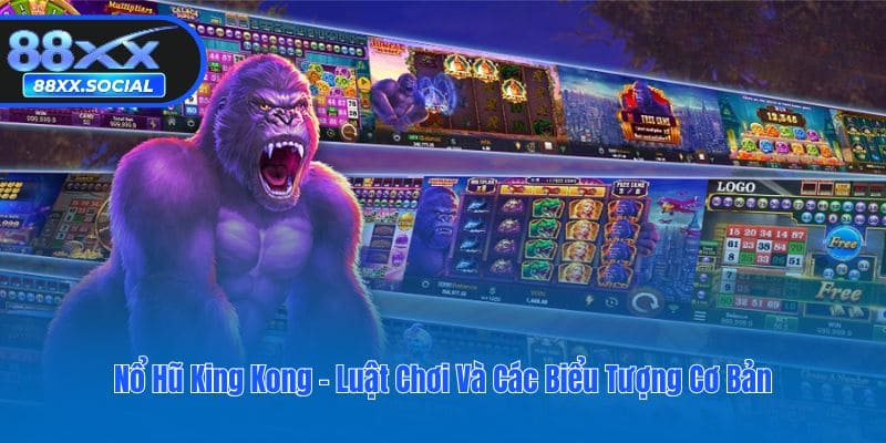 Nổ Hũ King Kong - Luật Chơi Và Các Biểu Tượng Cơ Bản