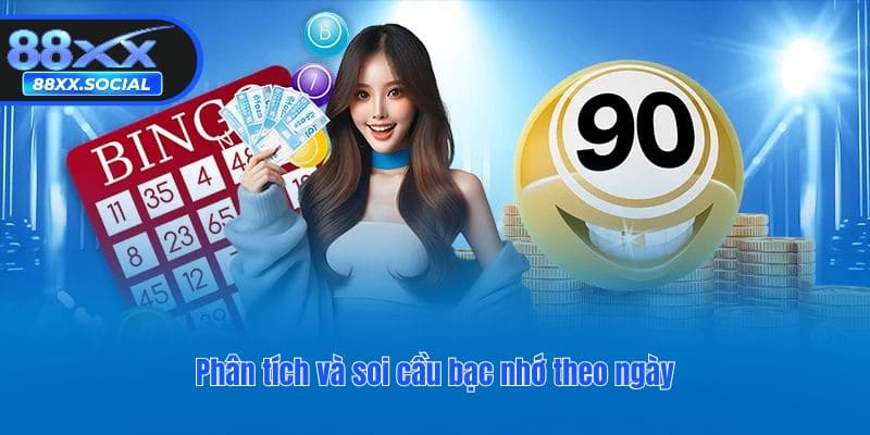 Phân tích và soi cầu bạc nhớ theo ngày