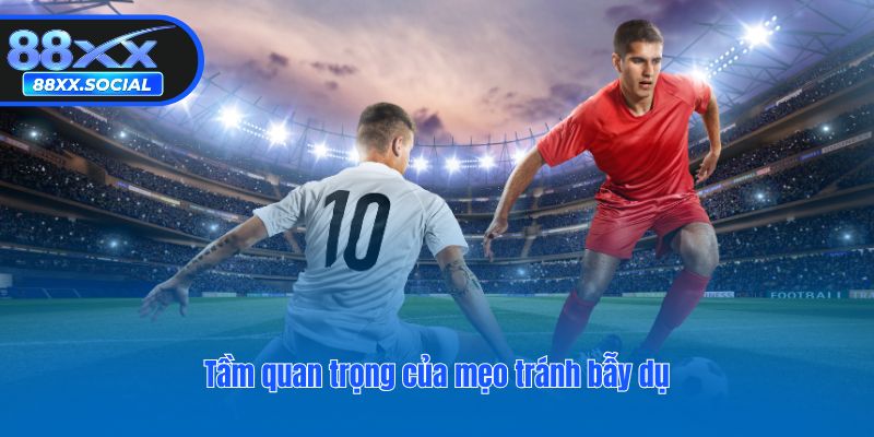 Tầm quan trọng của mẹo tránh bẫy dụ