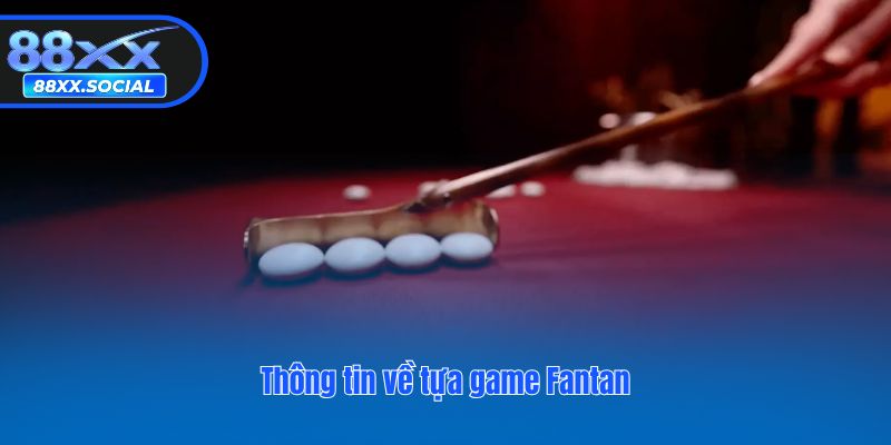 Thông tin về tựa game Fantan