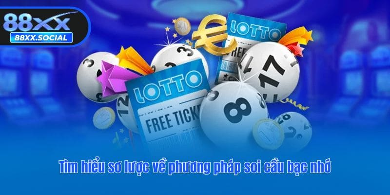 Tìm hiểu sơ lược về phương pháp soi cầu bạc nhớ