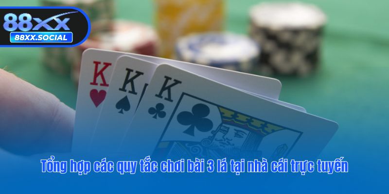 Tổng hợp các quy tắc chơi bài 3 lá tại nhà cái trực tuyến