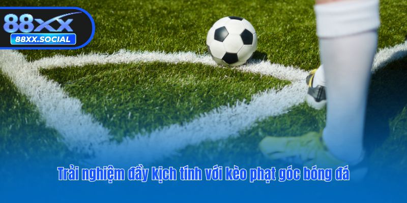 Trải nghiệm đầy kịch tính với kèo phạt góc bóng đá
