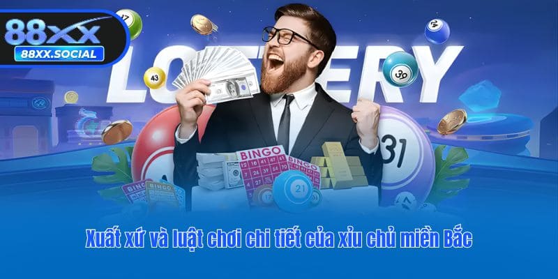 Xuất xứ và luật chơi chi tiết của xỉu chủ miền Bắc